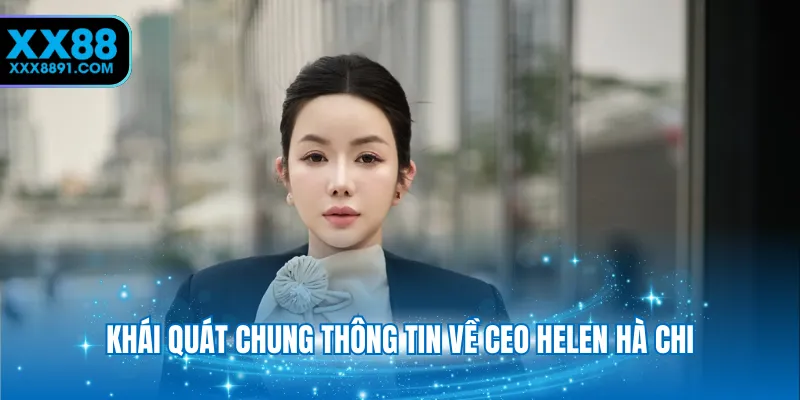 Khái quát chung thông tin về CEO Helen Hà Chi