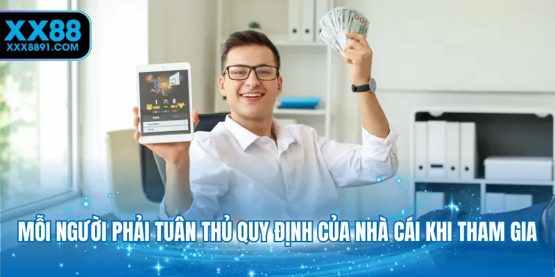 Mỗi người phải tuân thủ quy định của nhà cái khi tham gia