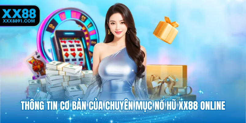 Thông tin cơ bản của chuyên mục nổ hũ XX88 online
